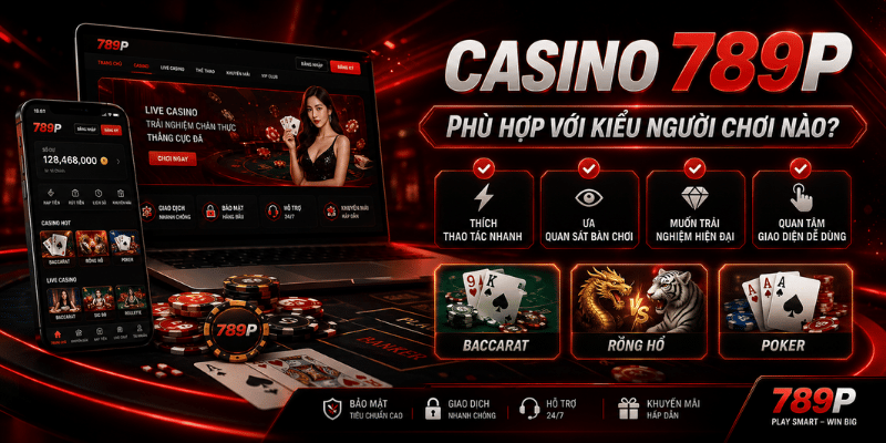 Casino 789P – Baccarat, Rồng Hổ, Poker Và Kinh Nghiệm - BILECA.SBS