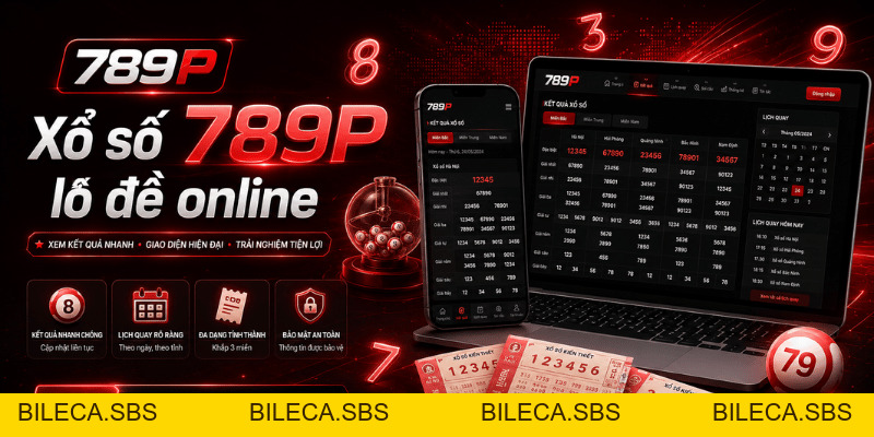 Xổ Số 789P – Kiến Thức Lô Đề, Cách Chọn Số Và Lưu Ý - BILECA.SBS