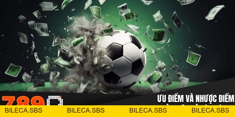 Xả Kèo Bóng - Ưu Nhược Điểm Trong Cá Độ Bóng Đá - BILECA.SBS Xả Kèo Bóng - Ưu Nhược Điểm Trong Cá Độ Bóng Đá - BILECA.SBS