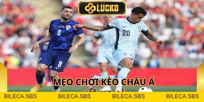 Kèo Châu Á - Cơ Hội Cá Cược Hấp Dẫn Tại Nhà Cái Luck8 - BILECA.SBS