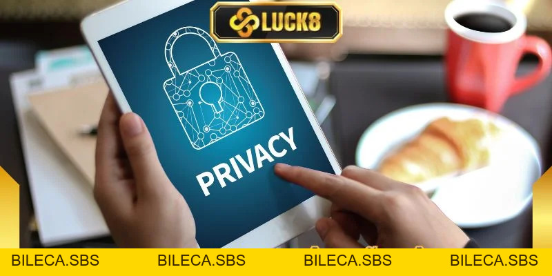 Quyền Riêng Tư Luck8 - Tổng Hợp Những Quy Định Mới Nhất - BILECA.SBS