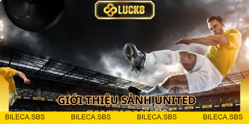 United Gaming Luck8 - Sảnh Cược Thể Thao Uy Tín Bậc Nhất - BILECA.SBS