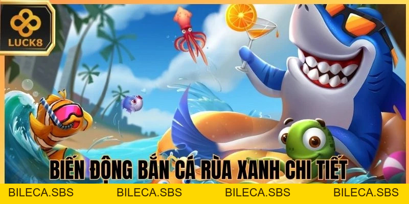 Bắn Cá Rùa Xanh - LUCK8 hướng dẫn săn điểm siêu đỉnh - BILECA.SBS