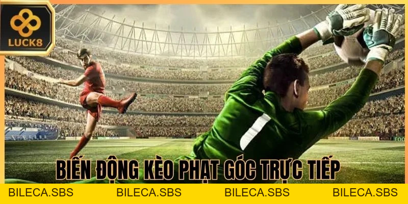 Kèo Phạt Góc LUCK8 - Thống Kê Lượt Bóng Và Nhịp Tấn Công Biên - BILECA.SBS