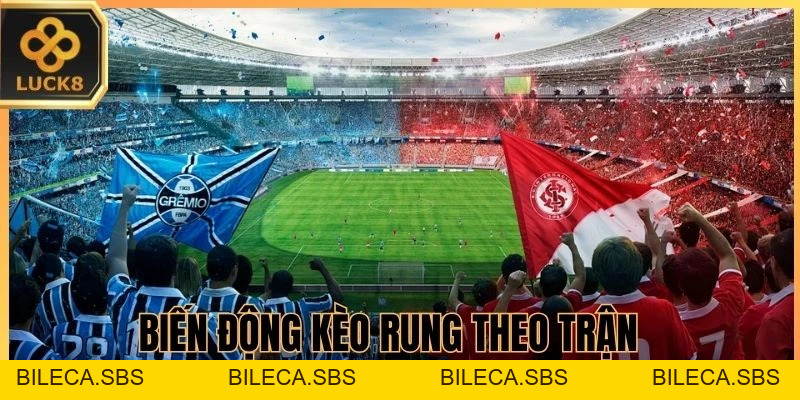 Kèo Rung LUCK8 - cách theo dõi biến động tỷ lệ trận - BILECA.SBS