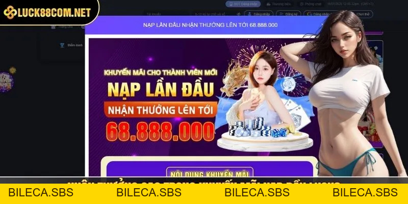 Khuyến Mãi Nạp Đầu LUCK8 - Hỗ Trợ Vốn Lớn Cho Tân Thủ - BILECA.SBS