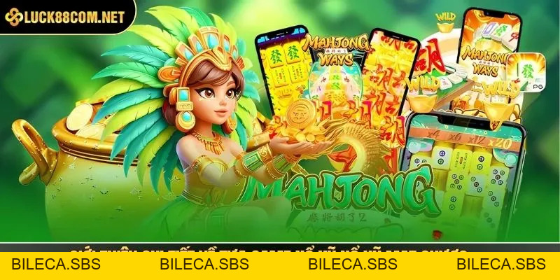 Nổ hũ mạt chược - Bước Vào Cuộc Đua Săn Hũ Nhận Triệu Đô - BILECA.SBS