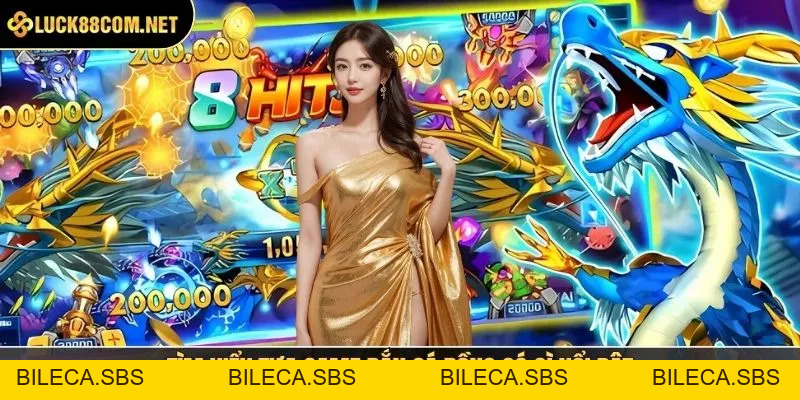 Bắn Cá Rồng - Trải Nghiệm Thủ Thuật Giải Trí Ấn Tượng - BILECA.SBS