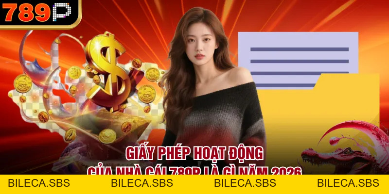 Giấy Phép Hoạt Động Của Nhà Cái 789p Là Gì Năm 2026 - BILECA.SBS Giấy Phép Hoạt Động Của Nhà Cái 789p Là Gì Năm 2026 - BILECA.SBS