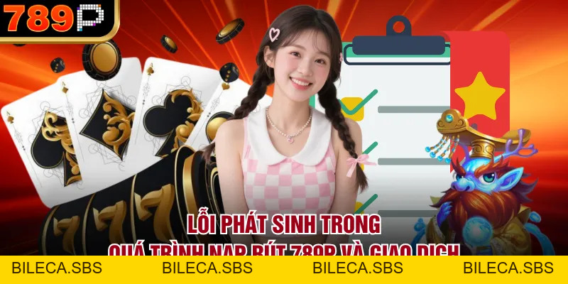 Những Lỗi Thường Gặp Khi Tham Gia 789p & Cách Xử Lý - BILECA.SBS Những Lỗi Thường Gặp Khi Tham Gia 789p & Cách Xử Lý - BILECA.SBS