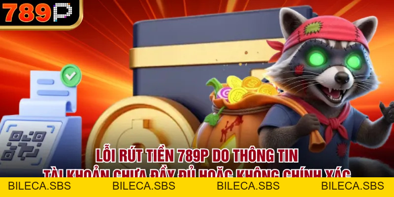 Những Lỗi Rút Tiền 789P Thường Gặp & Cách Khắc Phục - BILECA.SBS Những Lỗi Rút Tiền 789P Thường Gặp & Cách Khắc Phục - BILECA.SBS