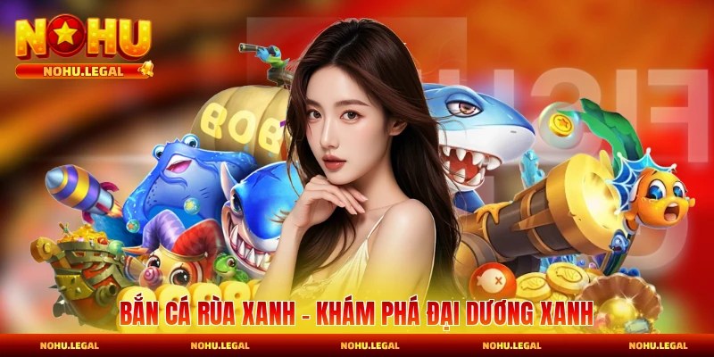 Bắn Cá Nohu - Kinh Nghiệm Chơi Hiệu Quả Cho Người Mới - BILECA.SBS