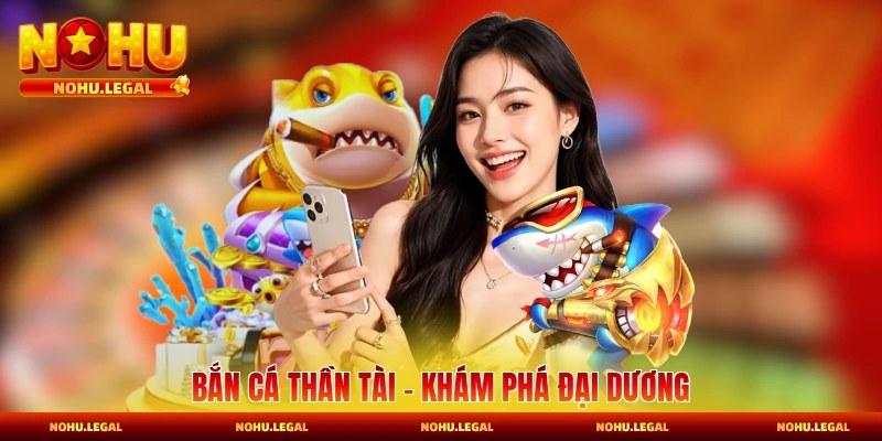 Bắn Cá Nohu - Kinh Nghiệm Chơi Hiệu Quả Cho Người Mới - BILECA.SBS