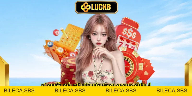 Hướng Dẫn Tham Gia Mega Casino Nhận Ngay 8 Triệu Từ LUCK8  - BILECA.SBS