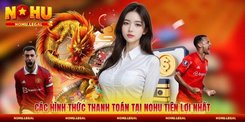 Nạp Tiền Nohu - Hỗ Trợ Đa Dạng Phương Thức Và Nhanh Chóng - BILECA.SBS