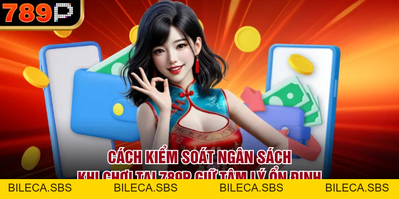 Cách Kiểm Soát Ngân Sách Khi Chơi Tại 789p Hiệu Quả - BILECA.SBS Cách Kiểm Soát Ngân Sách Khi Chơi Tại 789p Hiệu Quả - BILECA.SBS