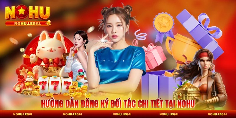 Đại Lý Nohu - Chi Tiết Đăng Ký Làm Đối Tác Chính Thức - BILECA.SBS