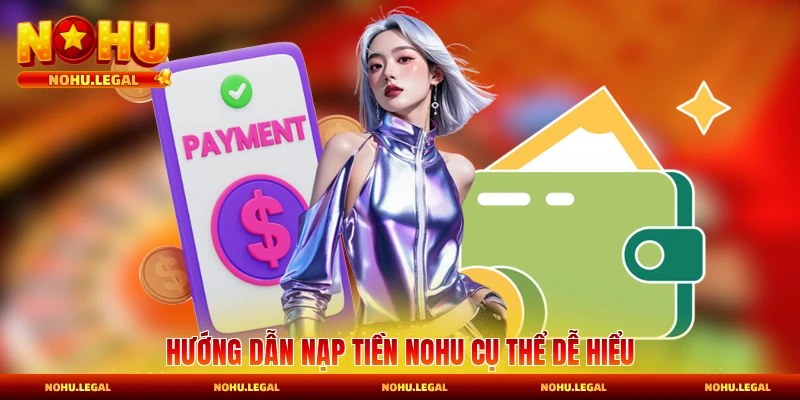 Nạp Tiền Nohu - Hỗ Trợ Đa Dạng Phương Thức Và Nhanh Chóng - BILECA.SBS