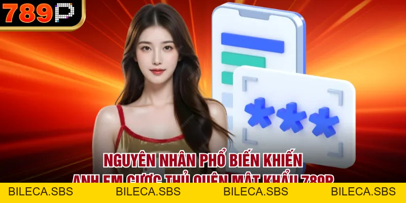 Cách Lấy Lại Mật Khẩu 789P Nhanh Nhất Và An Toàn 2026 - BILECA.SBS Cách Lấy Lại Mật Khẩu 789P Nhanh Nhất Và An Toàn 2026 - BILECA.SBS