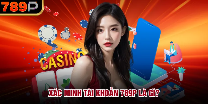 Hướng Dẫn Xác Minh Tài Khoản Tại 789P Chi Tiết 2026 - BILECA.SBS Hướng Dẫn Xác Minh Tài Khoản Tại 789P Chi Tiết 2026 - BILECA.SBS