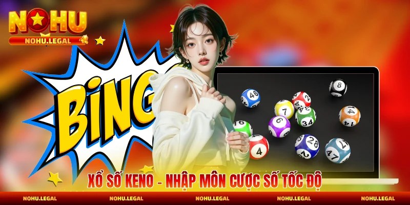 Xổ Số Nohu - Điểm Nổi Bật Cho Thành Viên Đam Mê - BILECA.SBS