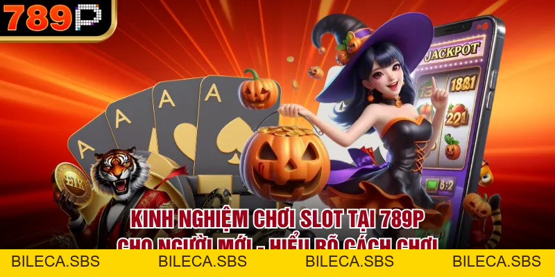 Kinh Nghiệm Chơi Slot Tại 789P Cho Người Mới Dễ Thắng - BILECA.SBS Kinh Nghiệm Chơi Slot Tại 789P Cho Người Mới Dễ Thắng - BILECA.SBS