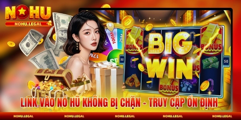 Link Vào Nổ Hũ Không Bị Chặn - Truy Cập Ổn Định - BILECA.SBS