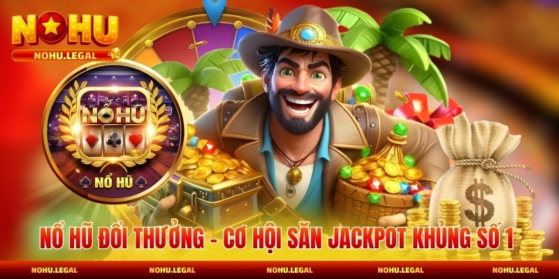 Nổ Hũ Đổi Thưởng - Cơ Hội Săn Jackpot Khủng Số 1 - BILECA.SBS
