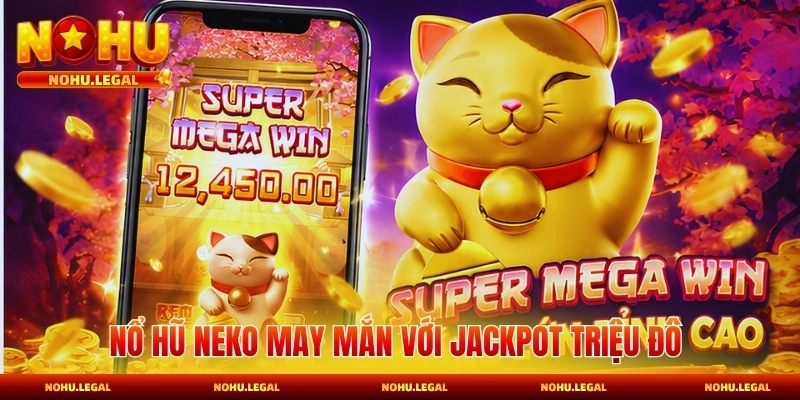 Nổ Hũ Neko May Mắn - Săn Jackpot Siêu Khủng 2026 - BILECA.SBS