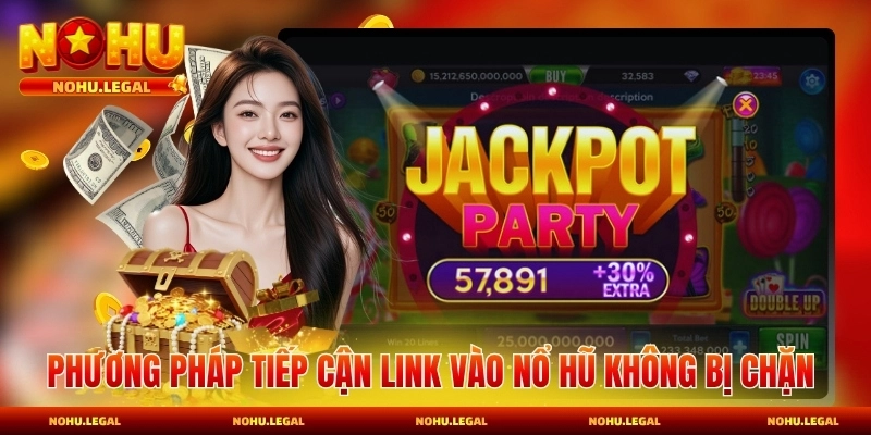 Link Vào Nổ Hũ Không Bị Chặn - Truy Cập Ổn Định - BILECA.SBS